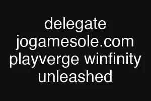 delegate jogamesole.com playverge winfinity unleashed