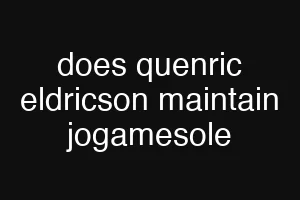 does quenric eldricson maintain jogamesole
