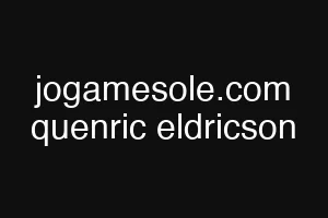 jogamesole.com quenric eldricson