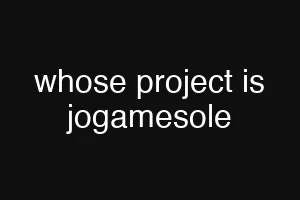 whose project is jogamesole